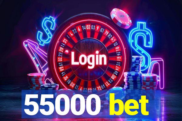 55000 bet